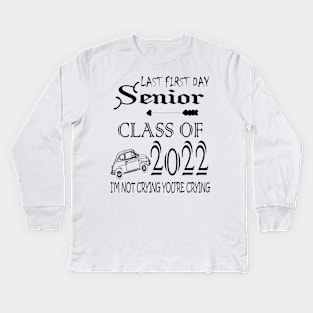 Last first day senior class of 2022 I'm not crying you're crying Kids Long Sleeve T-Shirt